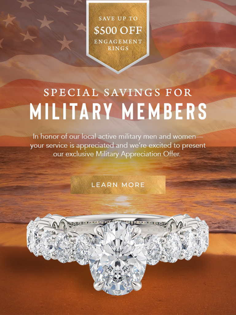 Special Savings for Military Members - In honor of our local active military men and women -- your service is appreciated and we're excited to present our exclusive Military Appreciation Offer. Learn More. Save up to $500 off engagement rings. Banner features a beach shore, USA flag, and an engagement ring.